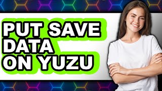 How to Put Save Data on Yuzu - Full Guide