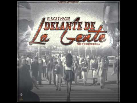 El Sica Ft Mackie - Delante De La Gente !NUEVO¡
