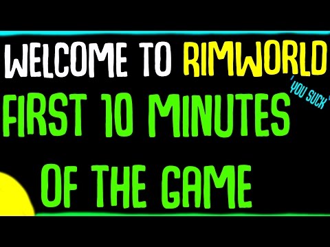 The First 10 Minutes of Rimworld: Welcome to Rimworld, - You Suck.