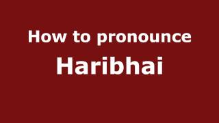 How to pronounce Haribhai