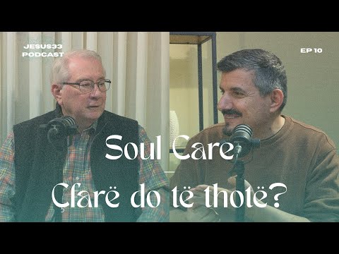 Soul Care - Çfarë do të thotë? | Jesus33 Podcast | Ep10