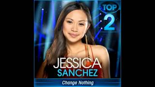Jessica Sanchez - Change Nothing (Audio)