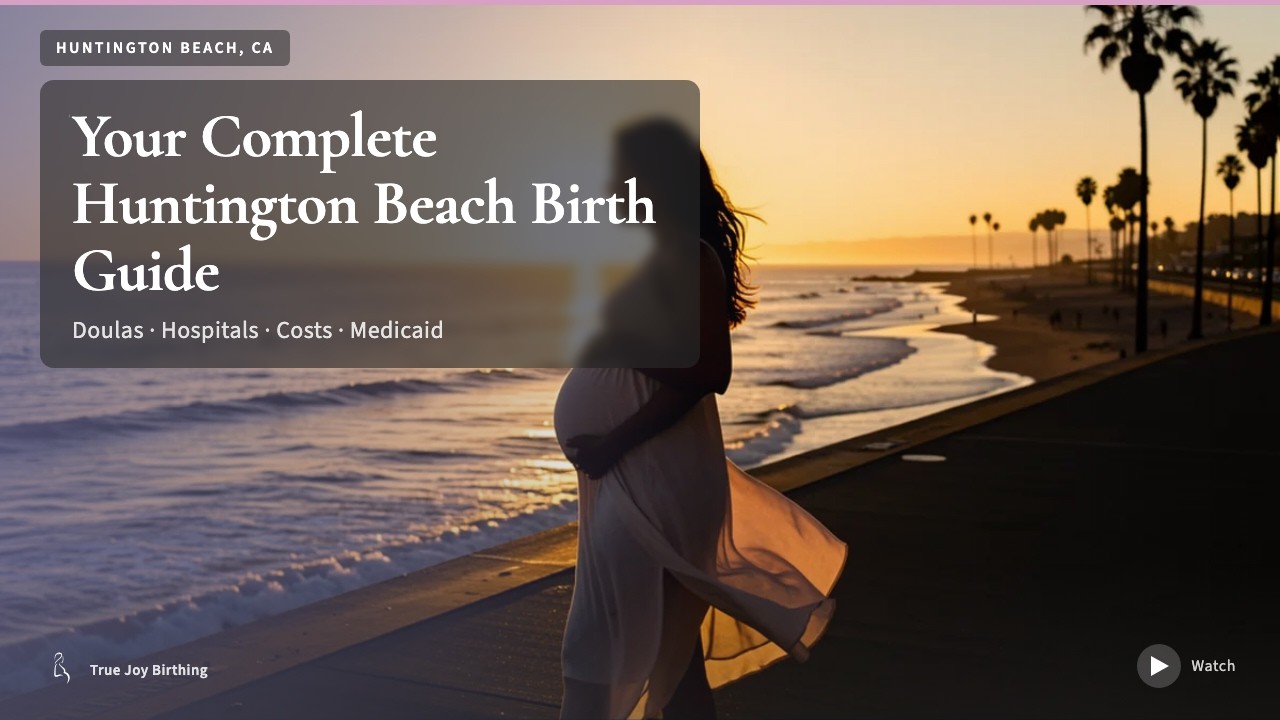 Huntington Beach CA Doula & Birth Plan Guide: Costs, Hospitals & Medi-Cal (First-Time Mom) — press play to watch