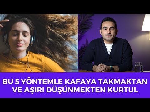 Kafaya Takmamak ve Aşırı Düşünmeyi Engellemek İçin 5 Psikolojik Yöntem