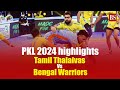 PKL 2024 Highlights Tamil Thalaivas Vs Bengal Warriorz Pro Kabaddi League 2024