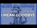 Lightnin' Hopkins - I Mean Goodbye (Official Audio)