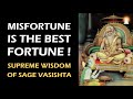 Supreme Wisdom of Sage Vasishta - Ep 69 | Misfortune is the Best Fortune!