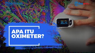 Apa Itu Oximeter? Alat Ukur Penting yang Disebut Wajib Dimiliki Pasien Isolasi Mandiri Covid-19
