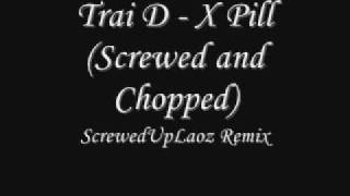 Trai D - X Pill (Screwed and Chopped)