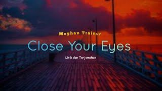 Close Your Eyes - Meghan Trainor l Lirik dan Terjemahan