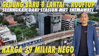 GEDUNG BARU 8 LANTAI + ROOFTOP | SELANGKAH DARI STASIUN MRT FATMAWATI | HARGA 39 MILIAR NEGO