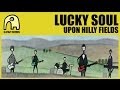 LUCKY SOUL - Upon Hilly Fields [Official]