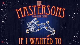 The Mastersons - If I Wanted To [Audio Stream]