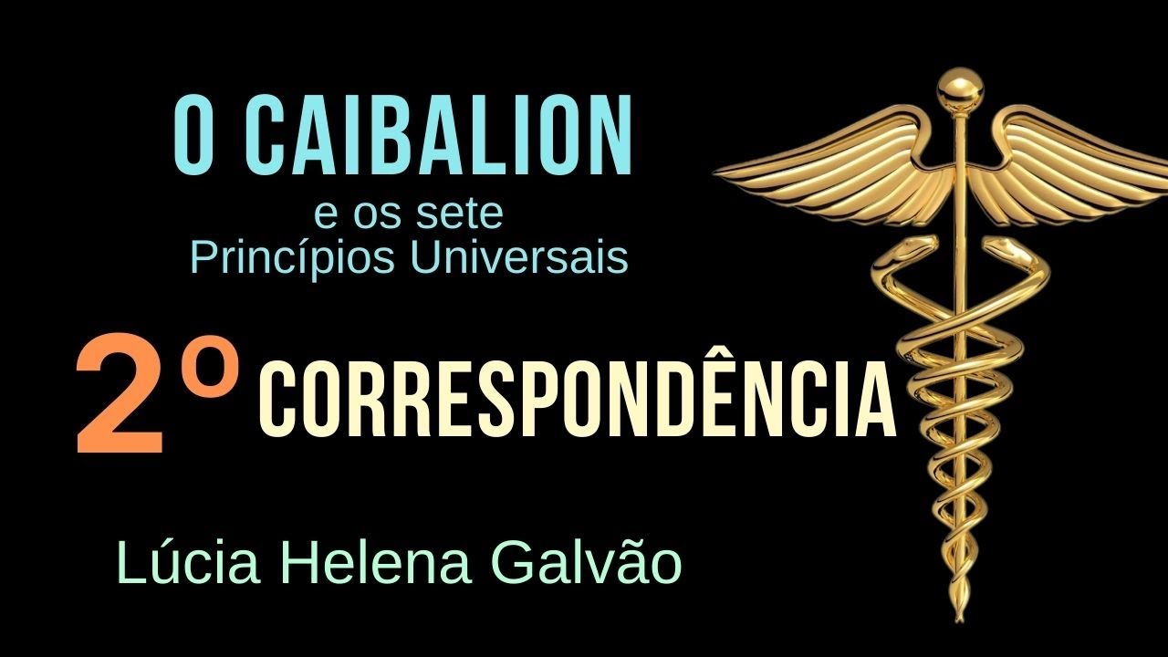 O QUE ESTÁ ACIMA É COMO O QUE ESTÁ ABAIXO - 2º. princípio universal CAIBALION - Lúcia Helena Galvão