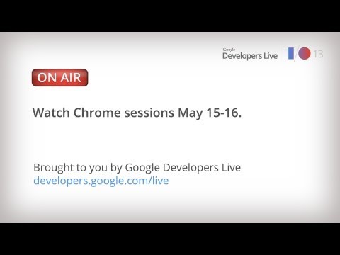 Google I/O 2013: Day 1 Chrome Sessions