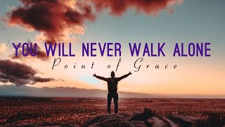 You will never walk alone | Point of Grace - Music video with Lyrics