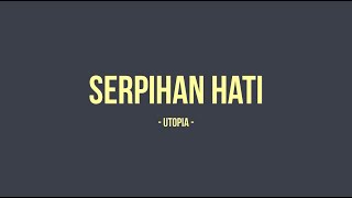 Download lagu Utopia - Serpihan Hati - Lyricdaily mp3