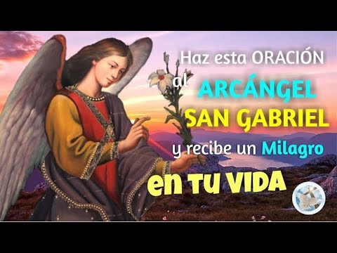 Say this prayer to the Archangel Saint Gabriel and receive a miracle in your life.