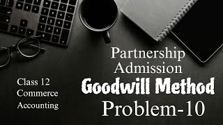 Second year Accounting Chapter 5 - Partnership Admission - Problem 10 - (Petiwala step by step)