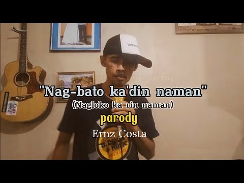 Nag-loko ka rin naman ( parody)  "Nag-bato ka din naman"