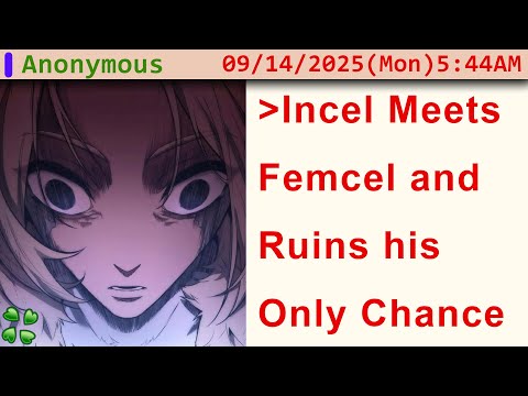 When Incel and Femcel Finally Meet Face to Face - 4chan greentext story