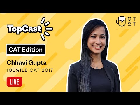 CAT 2021 - TopCast by Chhavi Gupta 100%iler CAT 2017 | CAT Edition | Live Session - Part 1