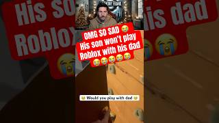 Pt 1: 😭 VERY SAD, son won't play Roblox with DAD #roblox #shorts