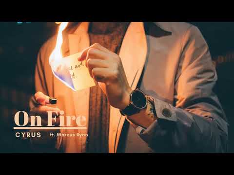 Cyrus - On Fire, ft.  Marcus Ryan