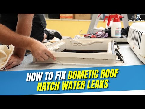 How to Fix Dometic Roof Hatch Water Leaks | Step-by-Step Guide