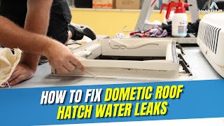 Step-by-step process of fixing your Dometic roof hatch water leaks!