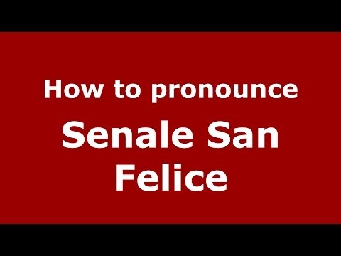 How to pronounce Senale San Felice (Italian/Italy) - PronounceNames.com