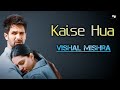 Kaise Hua ( Lyrics )  | Kabir Singh | Shahid K, Kiara A, Sandeep V | Vishal Mishra, Manoj Muntashir