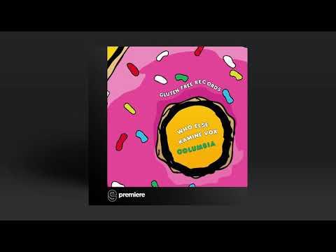 Premiere: Who Else, Kamine Vox - Columbia - Gluten Free Records