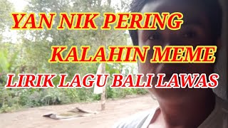 Download lagu yan nik pering kalahin meme lirik lagu Bali lawas... mp3