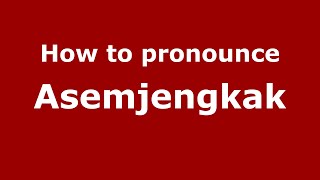 How to pronounce Asemjengkak