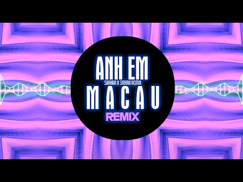 Anh Em Macau Remix - Sakhar x XaVi  ~ Từ nhỏ hiểu rõ đời chanh chua (SinKra Remix)
