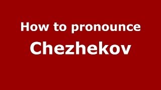 How to pronounce Chezhekov