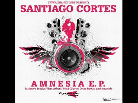 Santiago Cortes - Amnesia E.P. (Amnesia Original WMC Club Mix)