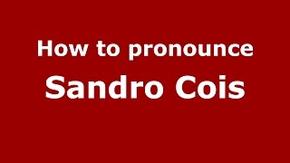 How to pronounce Sandro Cois