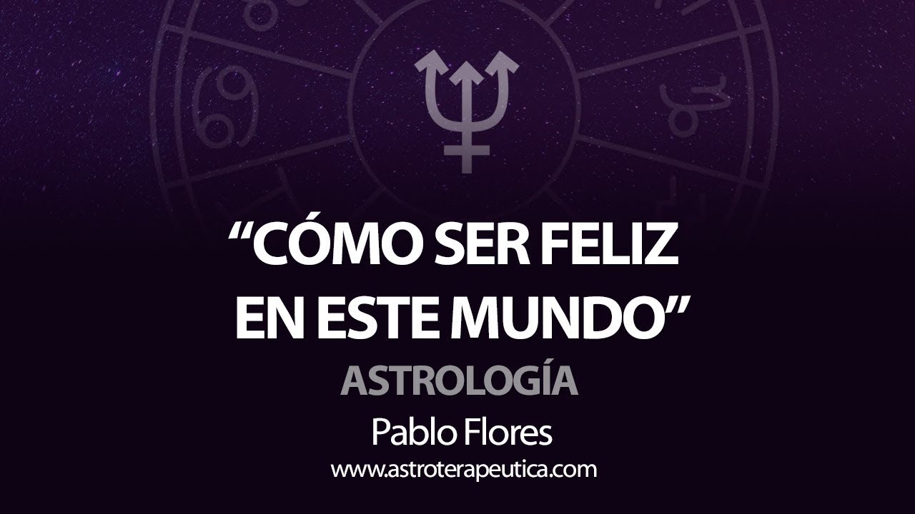 Cómo construir una realidad que te haga feliz - Neptuno -  Charla Astrología Psicológica