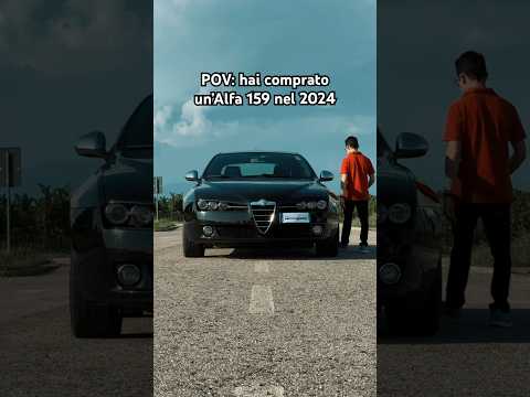 POV: hai comprato un’Alfa Romeo 159 nel 2024
