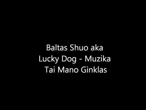 Baltas Shuo aka Lucky Dog - Muzika Tai Mano Ginklas