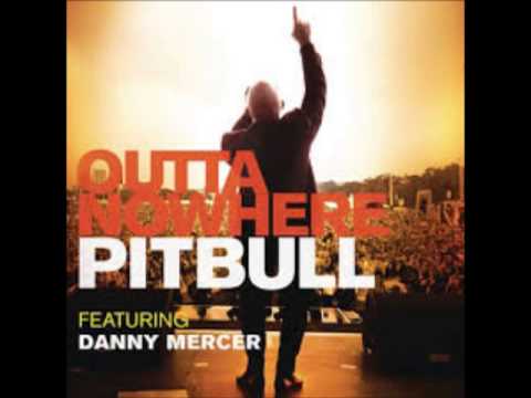Pitbull ft.  Danny Mercer -  Outta Nowhere
