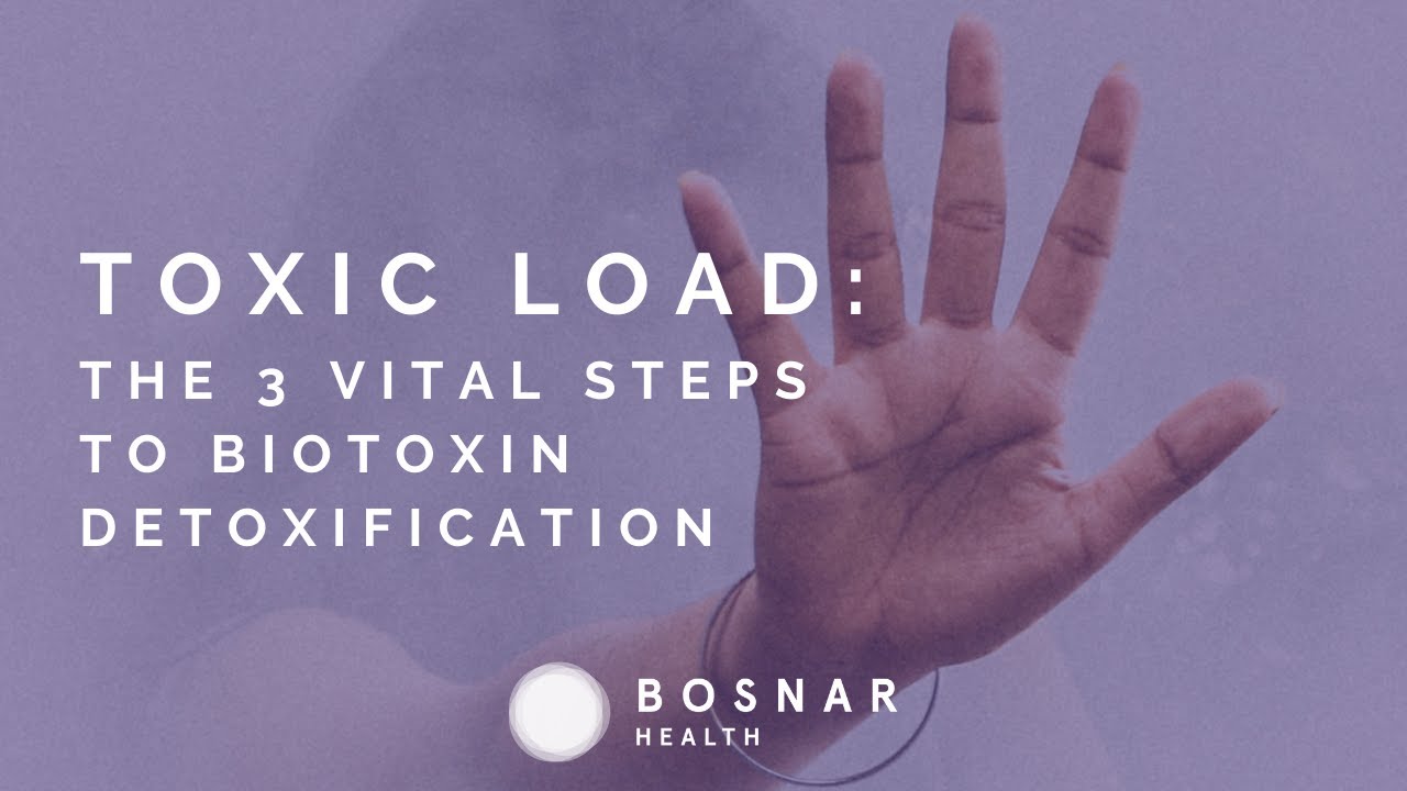Toxic load The 3 vital steps to biotoxin detoxification!