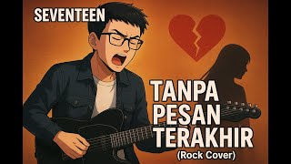 Download lagu SEVENTEEN - Tanpa Pesan Terakhir (Rock Cover) mp3