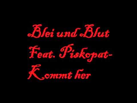 Blei und Blut Feat. piskopat - kommt her !