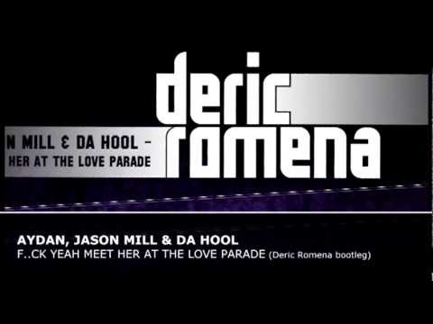 Aydan, Jason Mill & Da Hool - F..ck Yeah Meet Her At The Love Parade (Deric Romena bootleg)