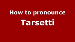 How to pronounce Tarsetti