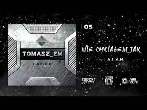 TOMASZ EM & Goście - Nie Chciałem Jak feat. A.L.A.N. #5