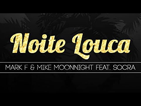 Mark F & Mike Moonnight Feat Socra - Noite Louca